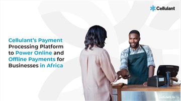Cellulant’s Payment Processing Platform to Power Online and Offline Payments for Businesses in Africa