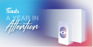 Teads Unveils Key Learnings on Attention Measurement Across 500+ Global Campaigns Totaling 120+ Years Of Consumer Attention